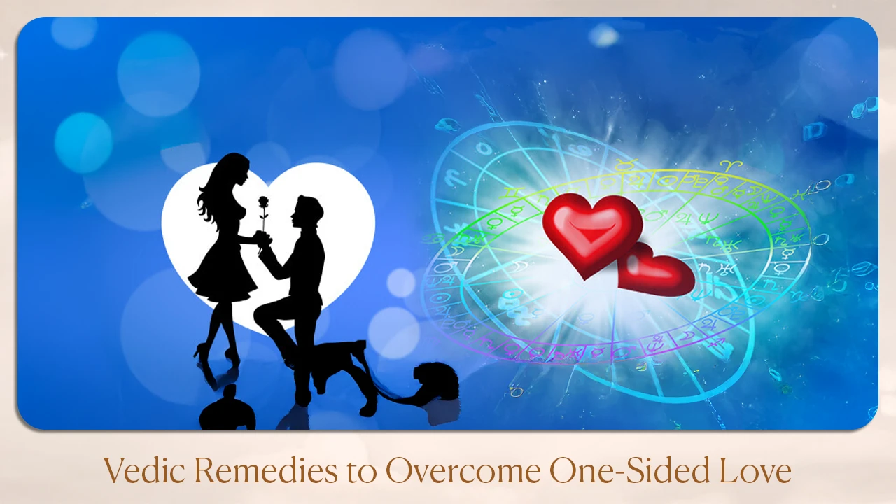 Vedic Remedies to Overcome One-Sided Love